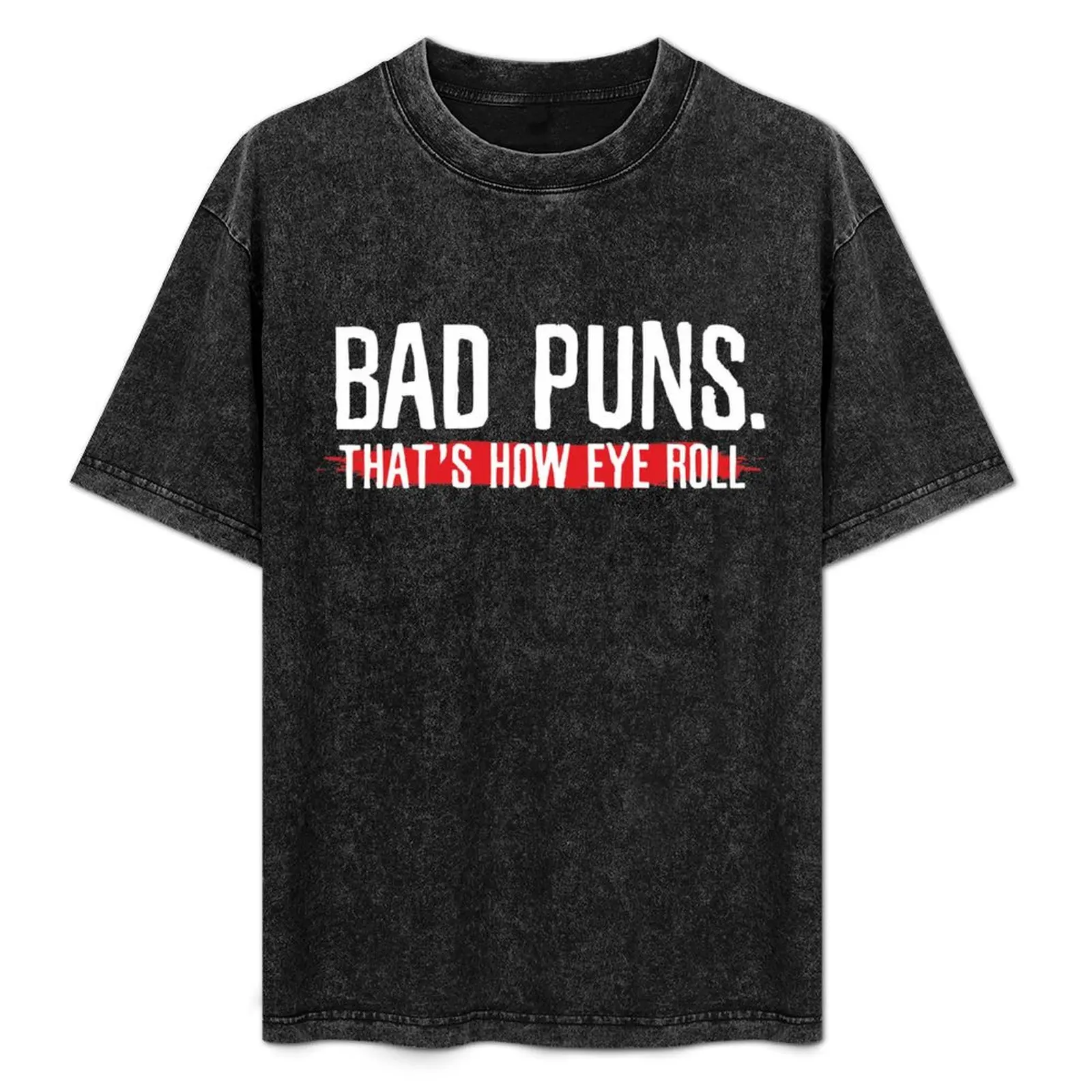 

Bad Puns That's How Eye Roll Humor Quote T-Shirt summer shirt vintage t shirts plain t shirts men