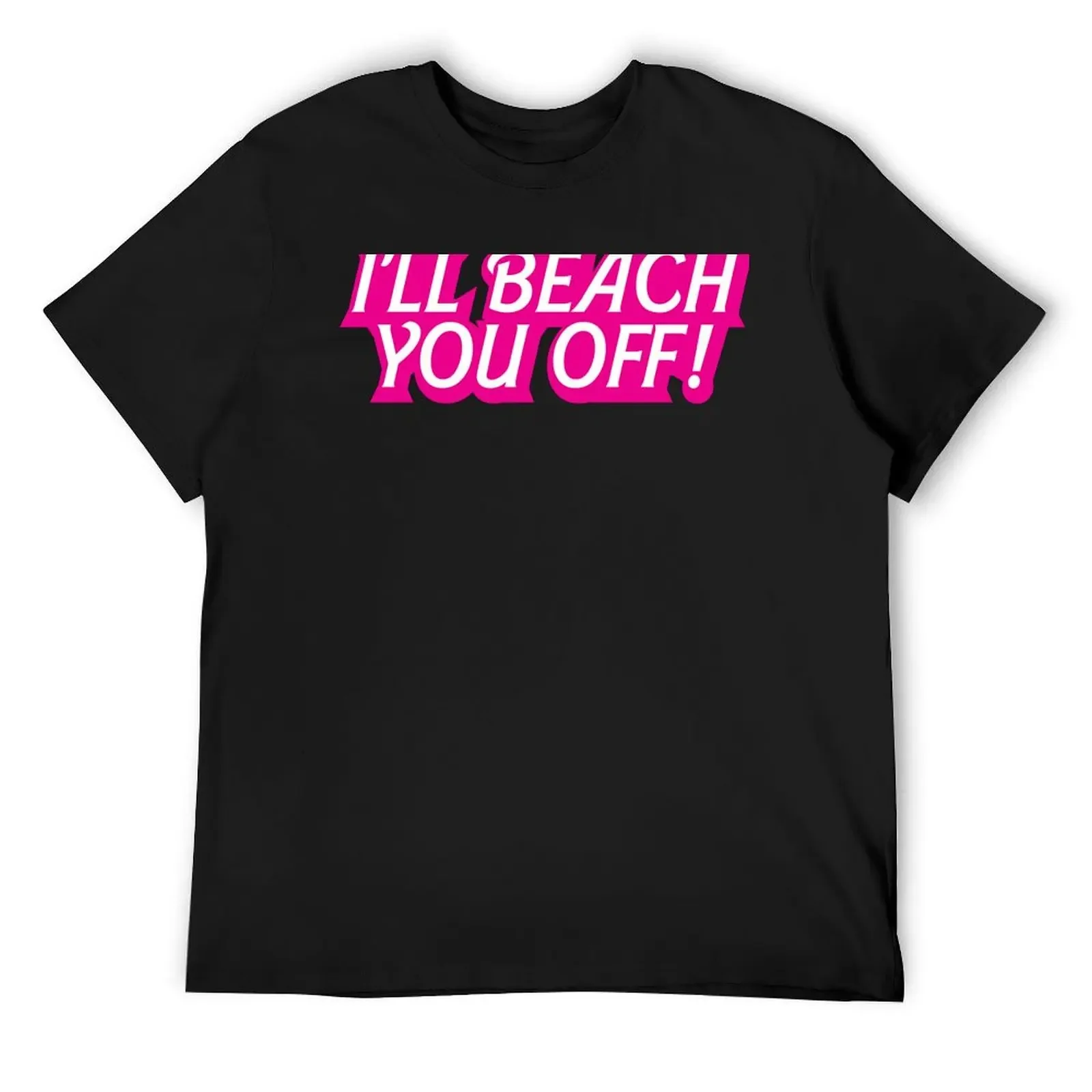 

I'LL BEACH YOU OFF! T-Shirt plain plus size clothes oversized t shirt mens t shirt graphic