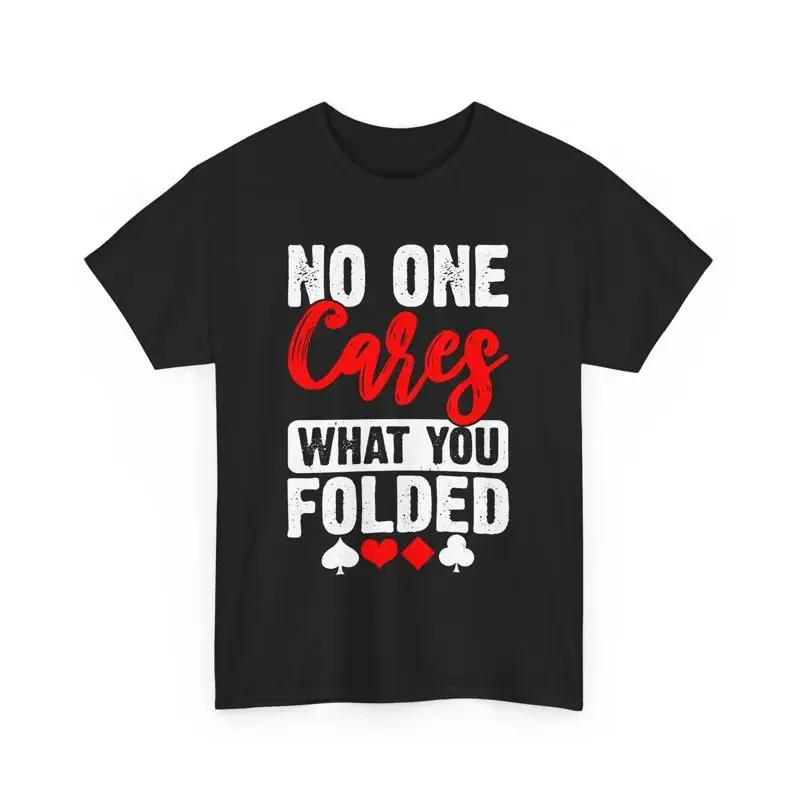 Funny Poker T Shirt No One Cares What You Folded Unique Gambling