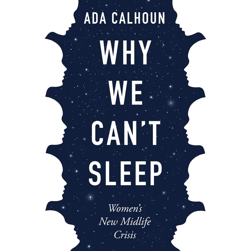 

Почему мы не могу спать женские новые книги Midlife Crisis Ada Calhoun Atlantic, Великобритания 9781611854671