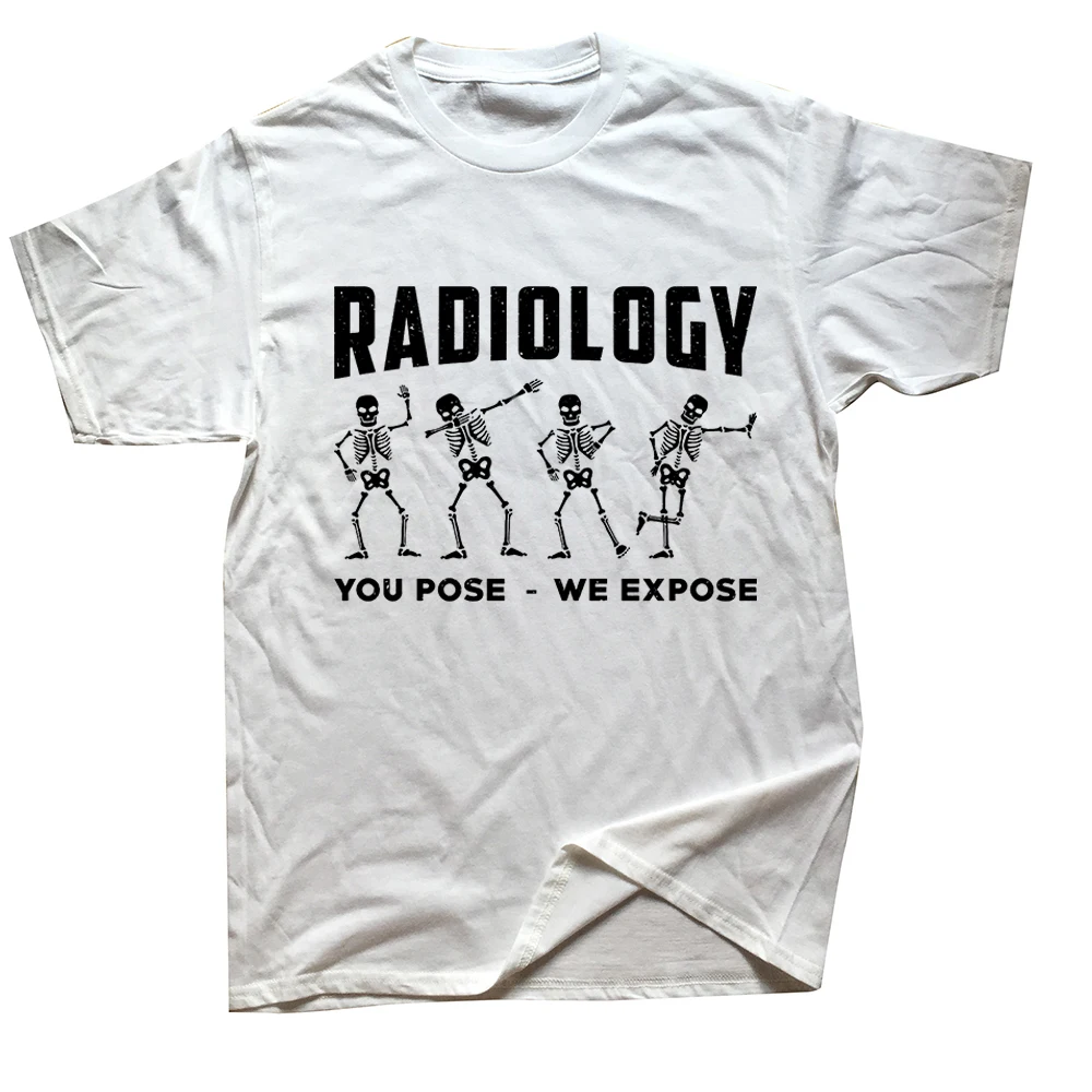 Funny Radiology You Pose We Expose Technologist Xray T Shirts Graphic Cotton Streetwear Short Sleeve Birthday Gifts T-shirt Men