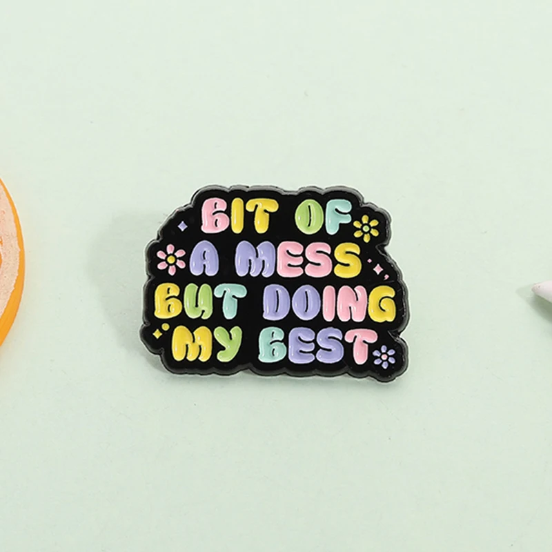 Bit of a Mess but Doing My Best Enamel Pin Funny Sarcastic Quote Mental Health Brooch Lapel Badge Jewelry Gift for Friends