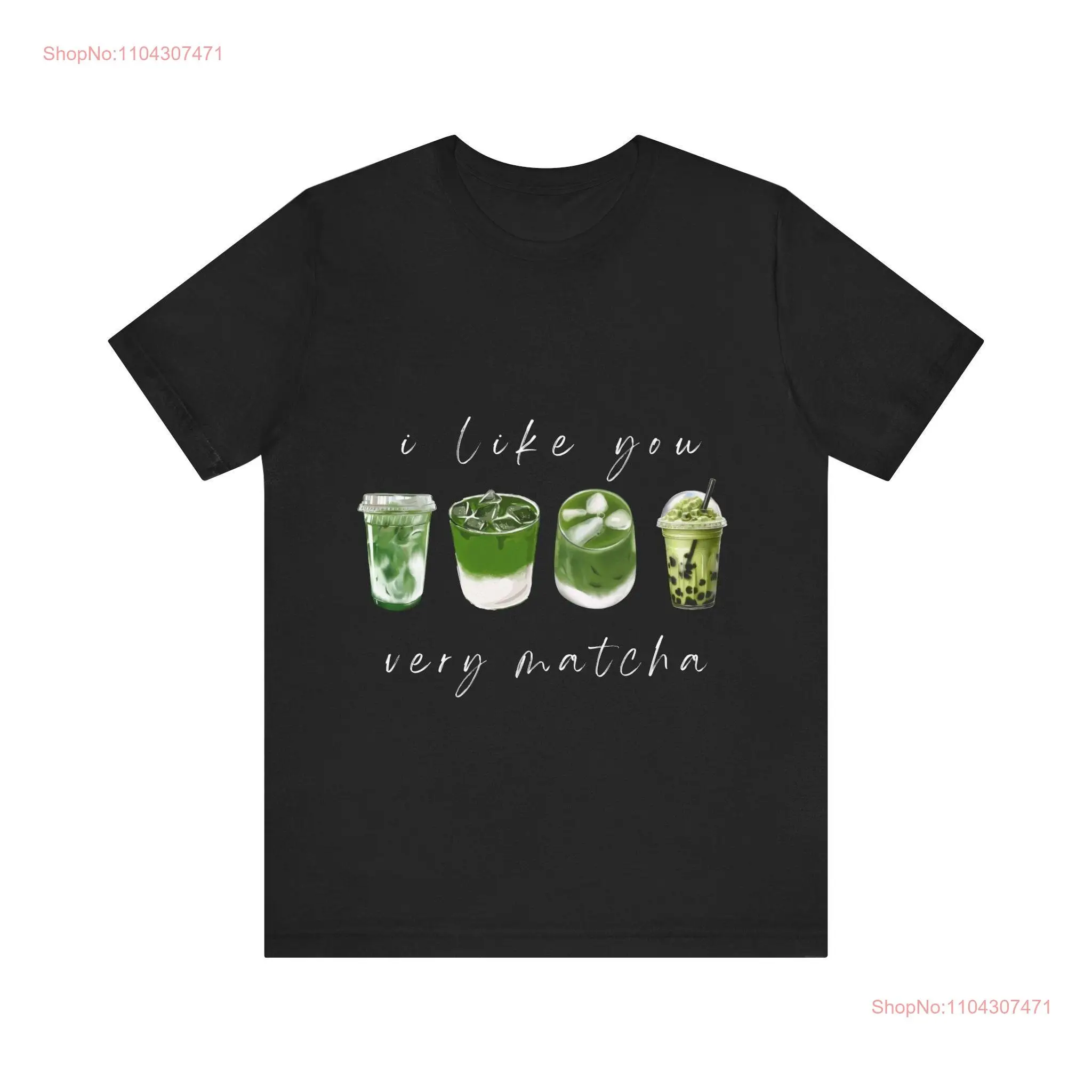 I Like You Very Matcha Cute Latte T-Shirt Lover Colorful Drinker Top Addict lange oder kurze Ärmel