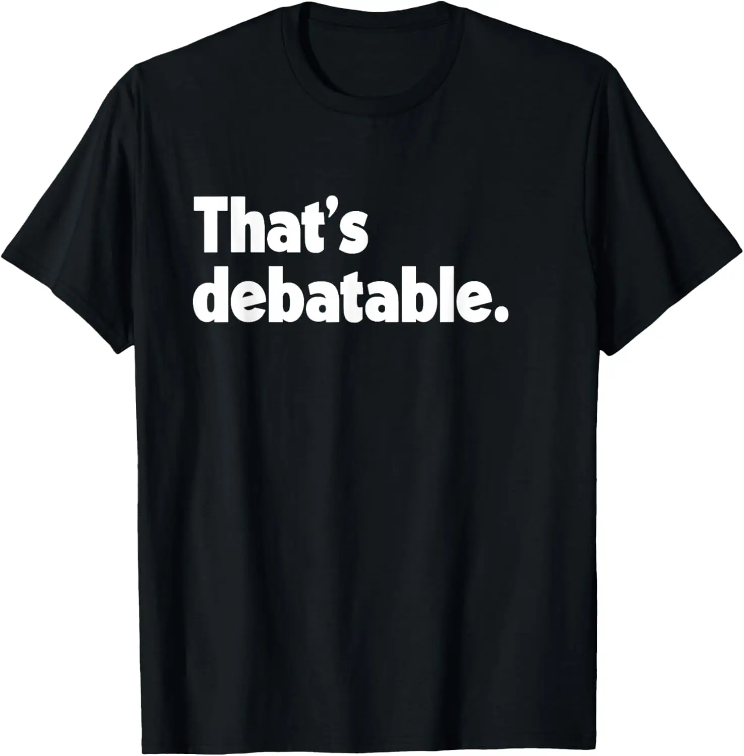 That's Debatable Funny Quote Graphic T-Shirt Breathable Cotton Crew Neck Tee for Men