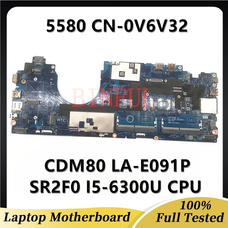 

0V6V32 V6V32 CN-0V6V32 Mainboard For DELL Latitude 5580 Laptop Motherboard CDM80 LA-E091P W/SR2F0 I5-6300U CPU 100% Full Tested