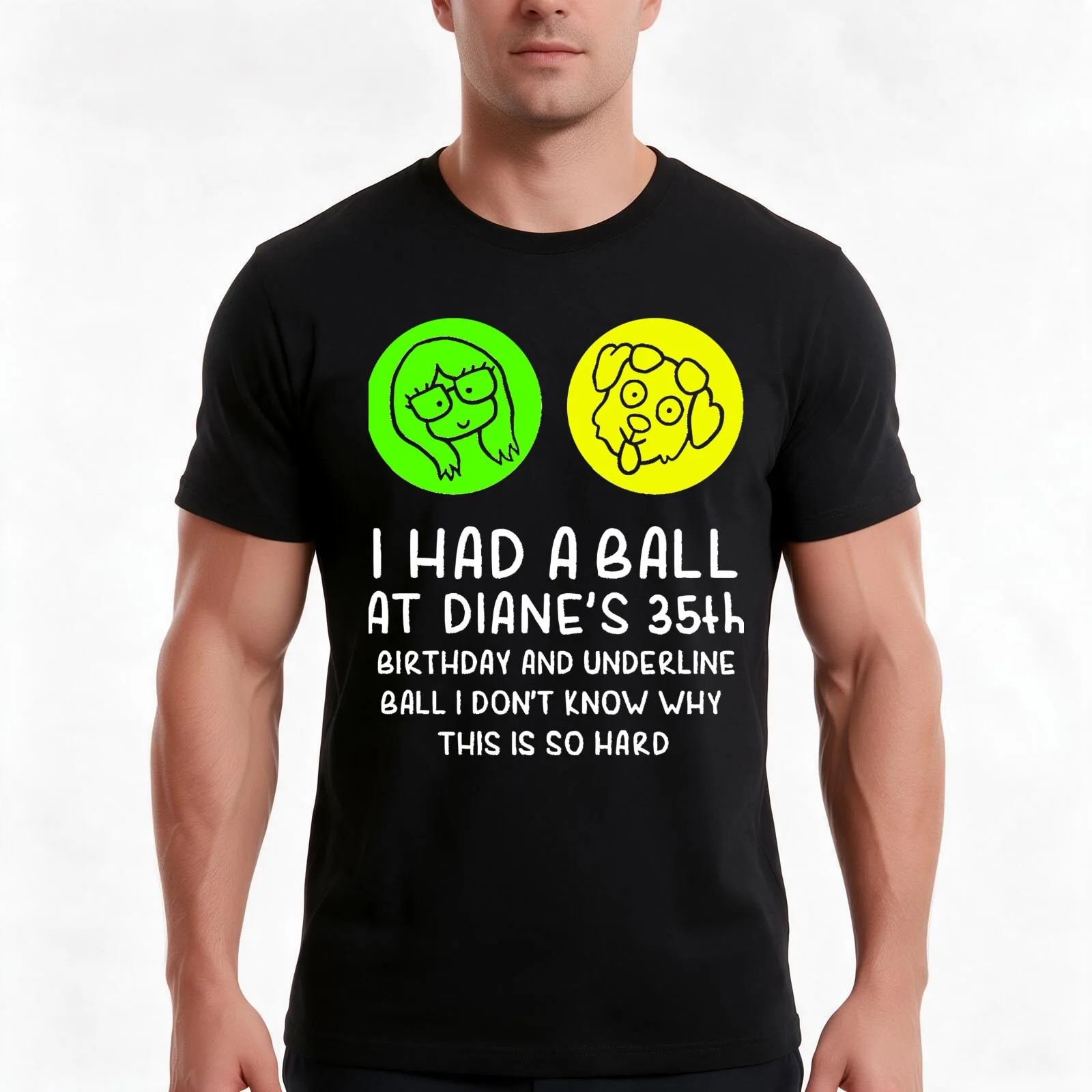 I had a ball at Diane 35th birthday and underline ball Classic T-Shirt Summer Casual Cotton Tee Oversized Streetwear Tops