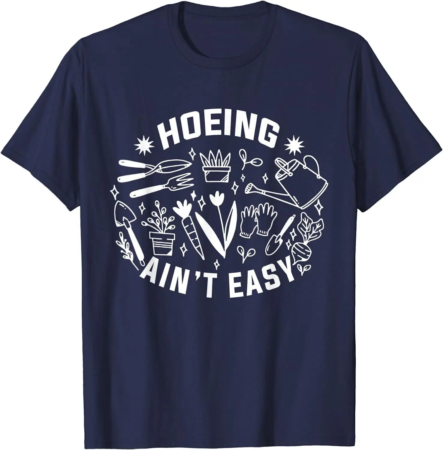 Hoeing Ain't Easy Gardening Funny Gift Unisex T-Shirt