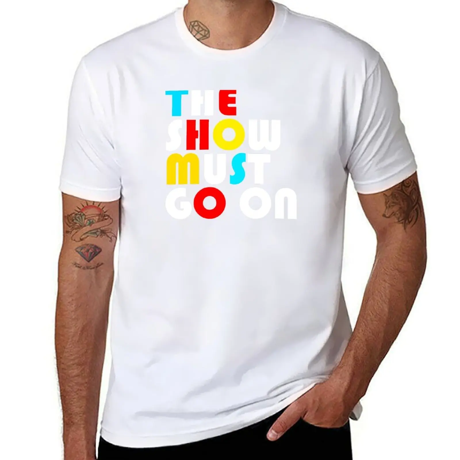

The Show Must Go On T-Shirt man t shirt cotton high quality man t shirt cotton T-Shirt