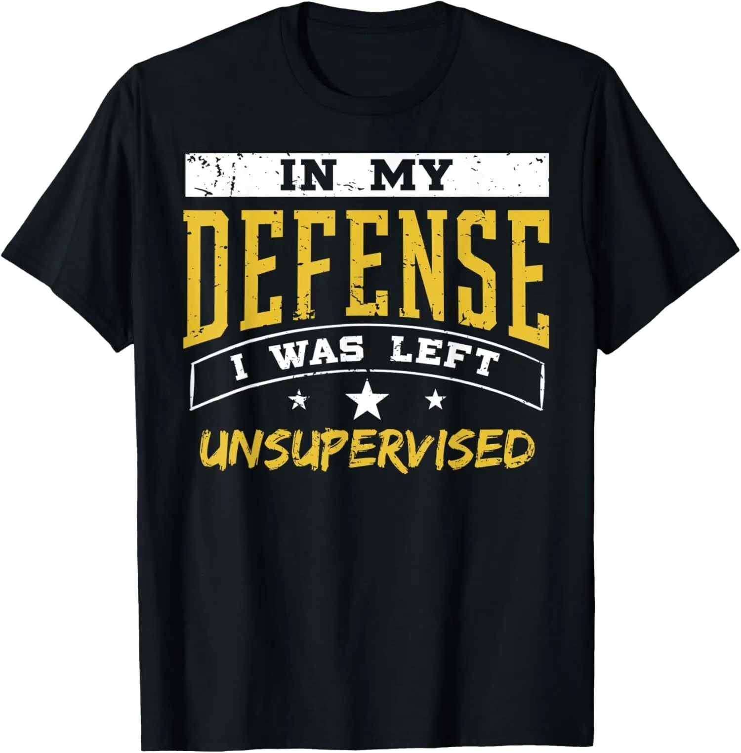 New Limited I Was Left Unsupervised, Funny Gift Hilarious T-Shirt Made In USA