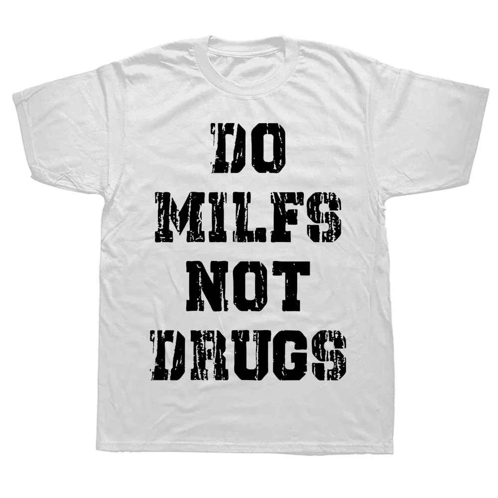 Funny Do Milfs Not Drugs T Shirts Graphic Cotton Streetwear Short Sleeve Birthday Gifts Summer Sex T-shirt Mens Clothing