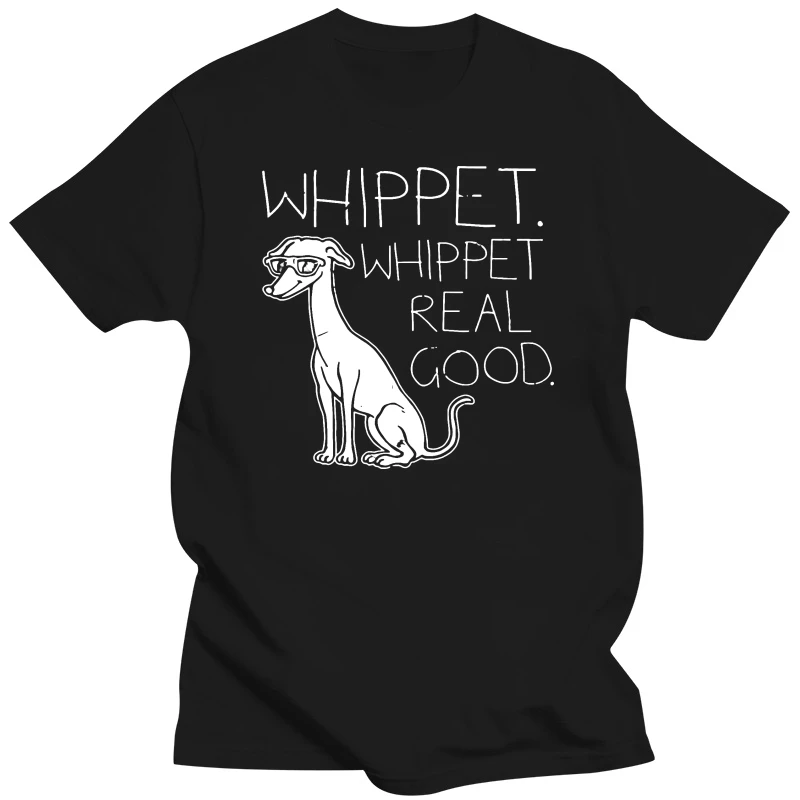 Whippet Real Good T-SHIRT Dog 80S Party Techno Electronic Birthday Fashion Gift Printed Tee Tshirt