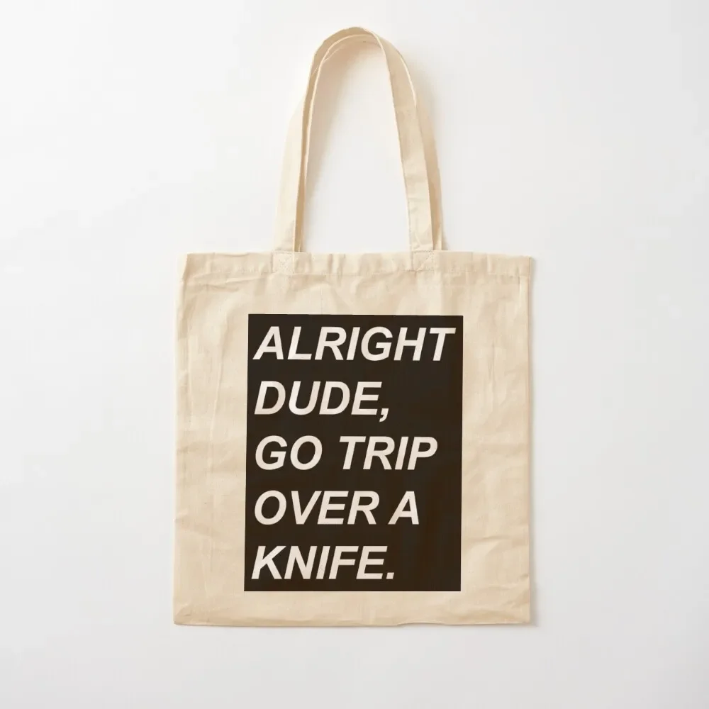 

Alright Dude, Go Trip Over A Knife Tote Bag bag luxury women Women's beach bags Canvas Tote Bag