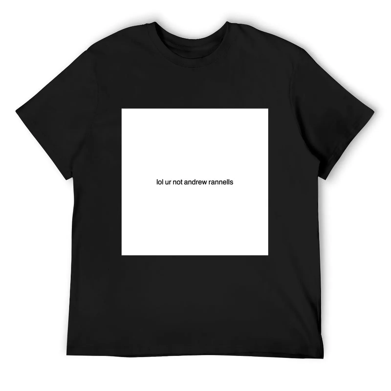 

lol ur not andrew rannells T-Shirt T-shirts man summer clothes graphic tee shirt essential t shirt slim fit t shirts for men