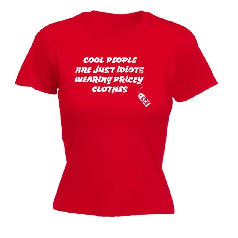 Cool People Are Just Idiots Wearing Pricey Clothe Womens T Shirt Funny