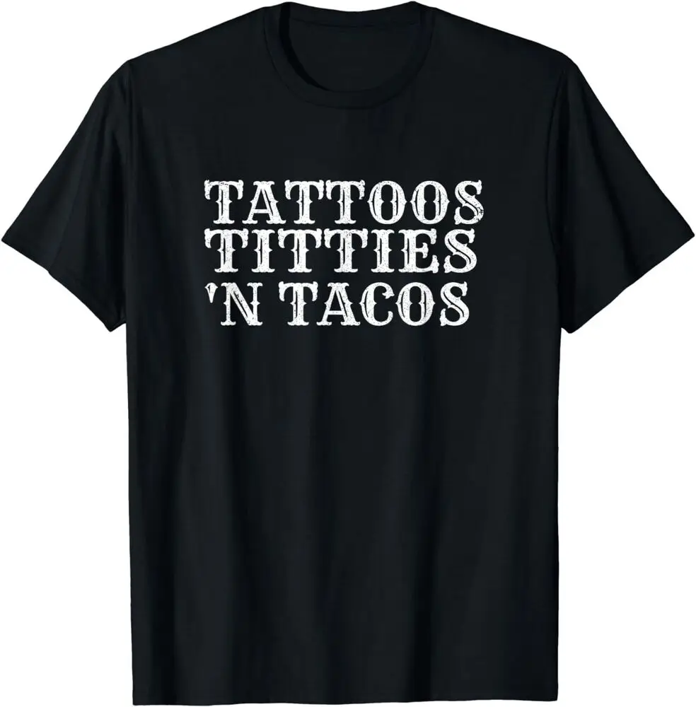 Tattoos Titties N Tacos Sarcastic Adult Humor T-Shirt  Tees Cotton Luxury brand vintage oversized