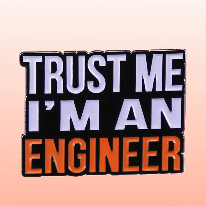 Trust Me I Am An Engineer Enamel Brooch Pin Denim Jacket Lapel Metal Pins Brooches Badges Exquisite Jewelry Accessories