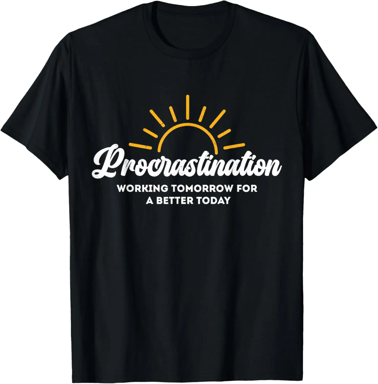 Procrastination Working Tomorrow For A Better Today Amusing T-Shirt