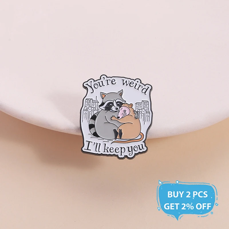 You're Weird I'll Keep You Enamel Pin Funny Opossum Raccoon Animal Brooch Lapel Backpack Badge Jewelry Gift For Best Friends