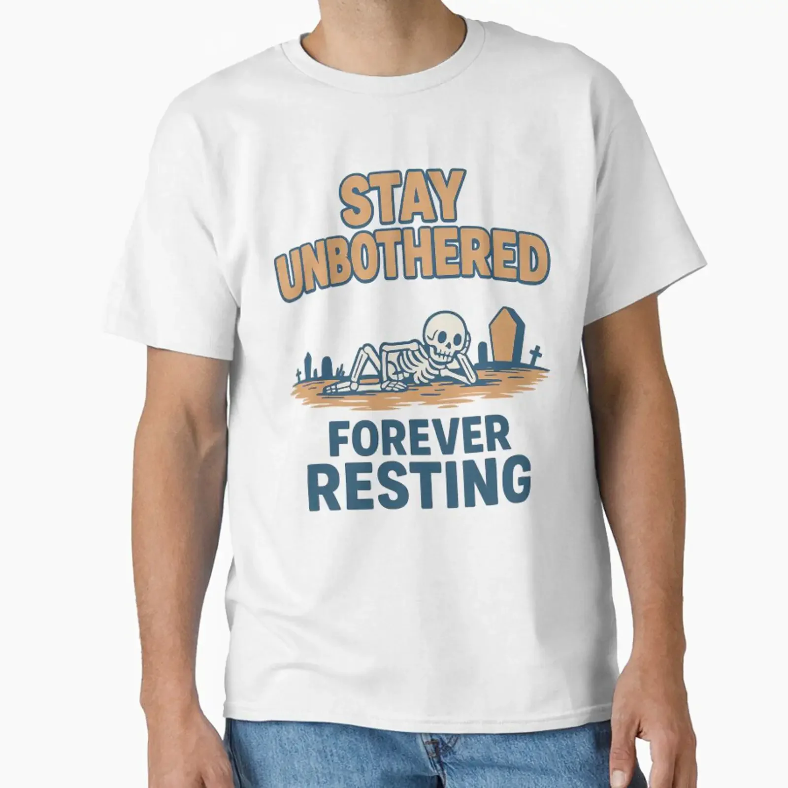 Lazy Skeleton in Graveyard Stay Unbothered Forever Resting Classic T Shirt vintage Washed Versatile designer clothes streetwear