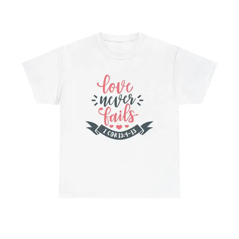 

Love Never Fails T Shirt Christian faith 1 Corinthians 13 4 13 Bible quote