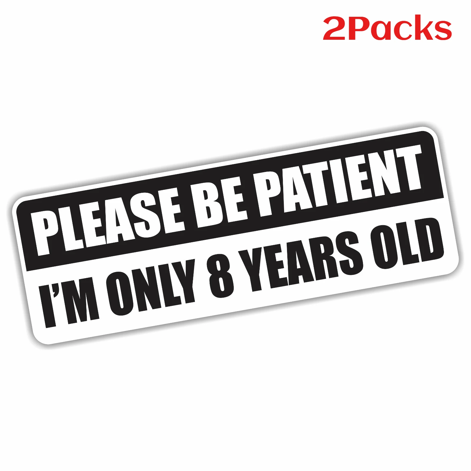 

2Packs 3"x9" Please Be Patient, I'm Only 8 Years Old Funny Bumper Sticker Vinyl Decal Car