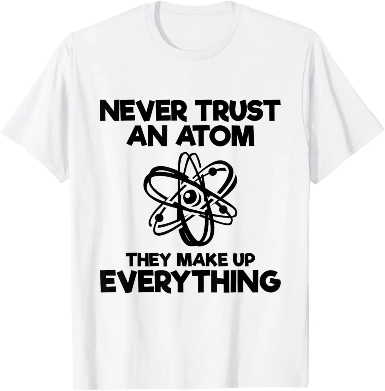 

Never Trust An Atom They Make Up Everything Science Graphic Tee Short Sleeve Cotton T-Shirt