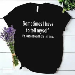 Women Clothes Sometimes I Have To Tel Myself Print Women T-shirt Korean Style Tshirts Harajuku Y2k Tops Female Ulzzang Tshirt