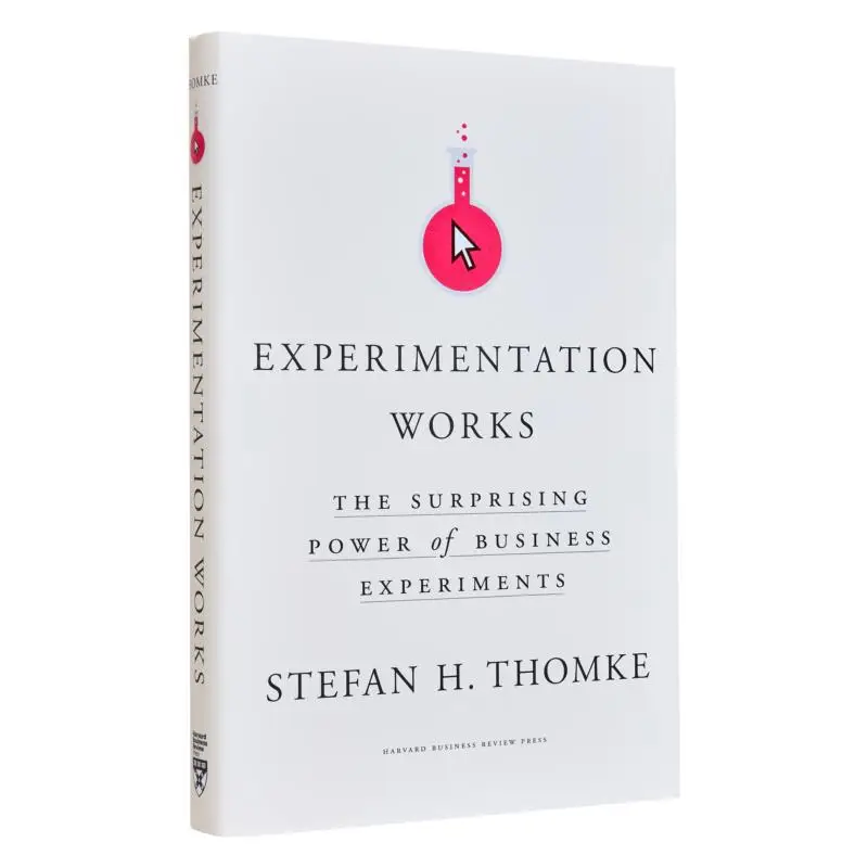 Experimentation Works The Surprising Power Of Business Experiments Stefan H Thomke Harvard Business Review Press 9781633697102