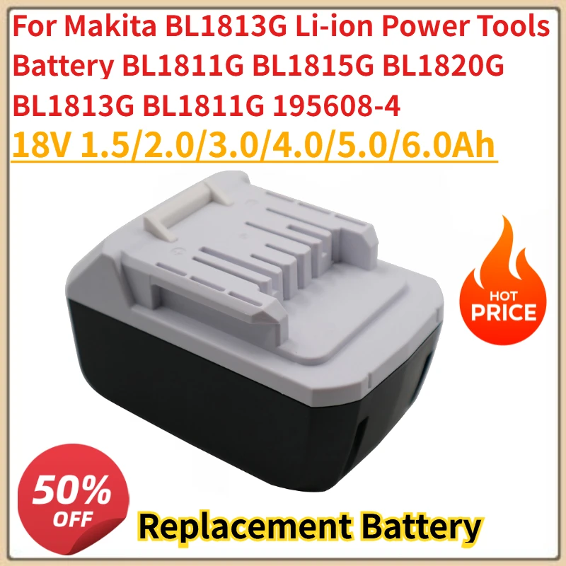 

18V 1.5/2.0/3.0/4.0/5.0/6.0Ah For Makita BL1813G Li-ion Power Tools Battery BL1811G BL1815G BL1820G BL1813G BL1811G 195608-4