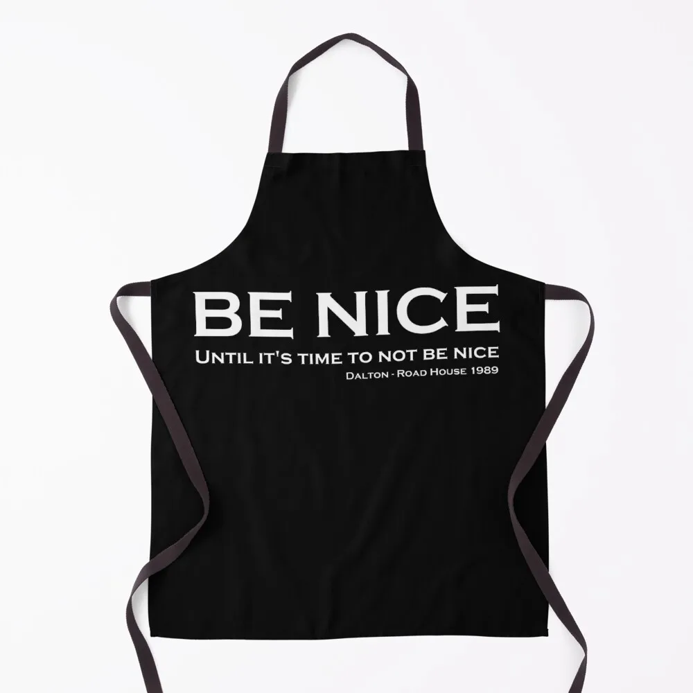 Road House - Be nice Apron Home Utensils painting Novelties Kitchen And Home Apron