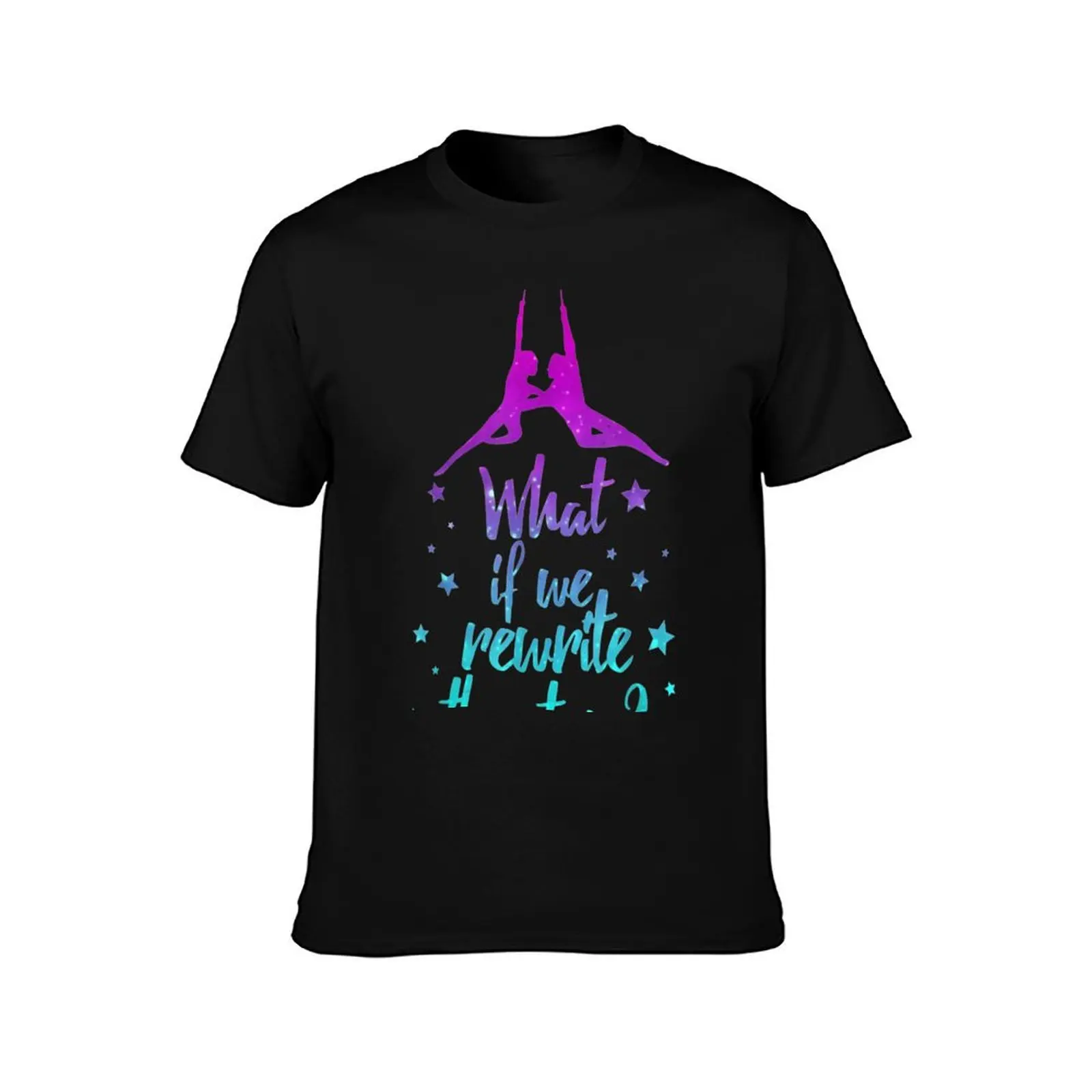 What If We Rewrite The Stars T-Shirt Soft Anti-Shrink Cotton Tee T-Shirt