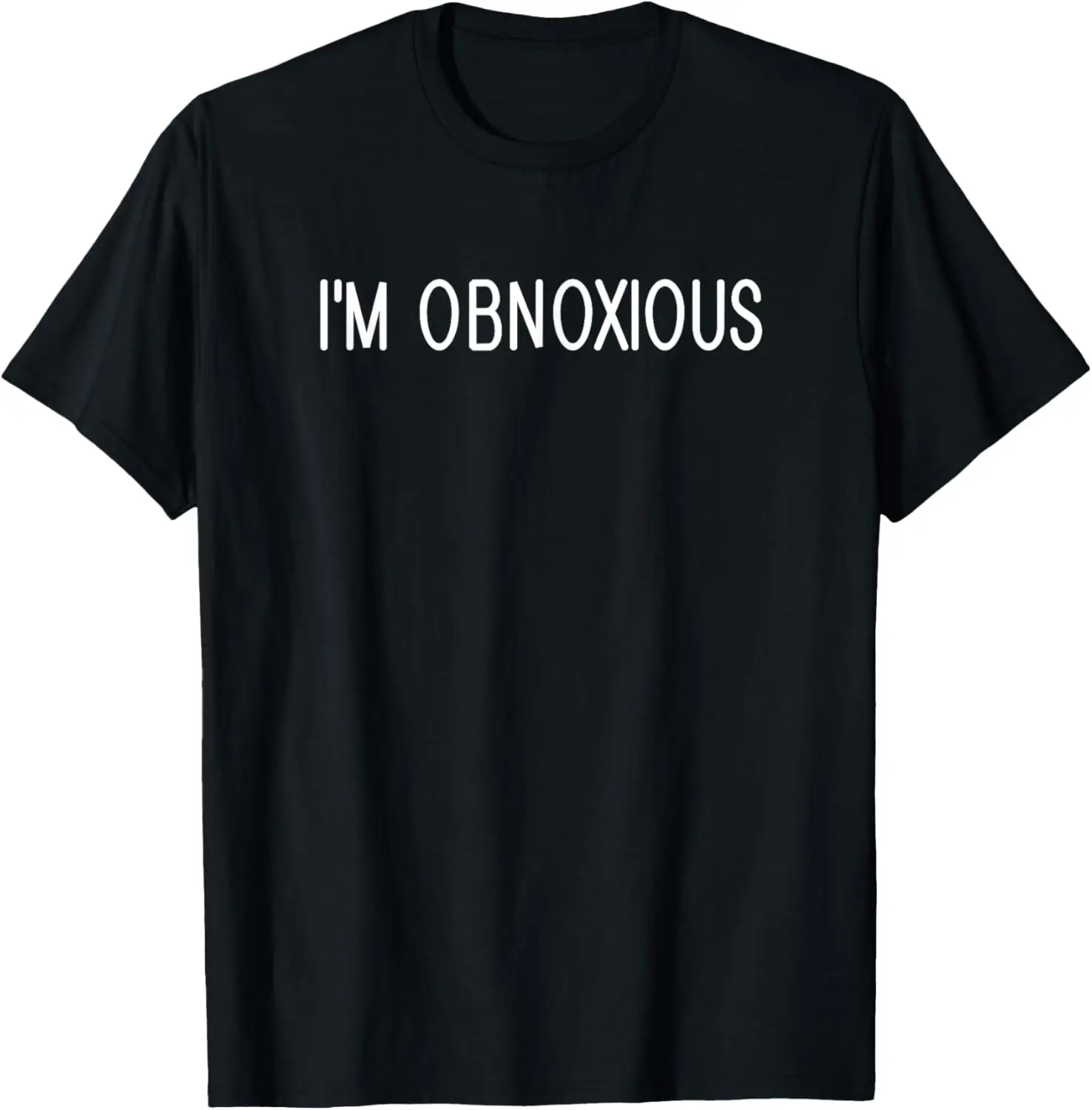 

I'm Obnoxious, Funny, Jokes, Sarcastic Sayings T-Shirt