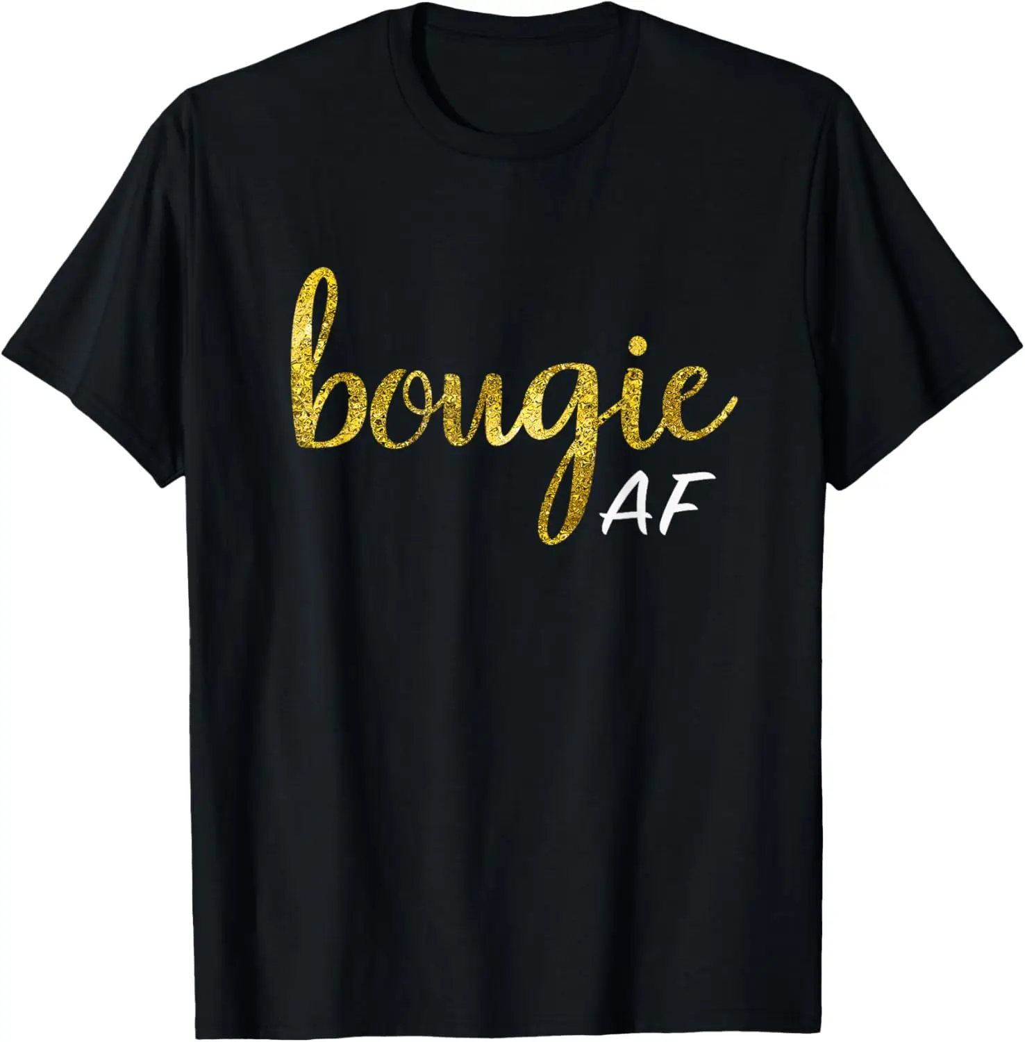 

Bougie AF Funny Boujee Humor Gift For Her T-Shirt