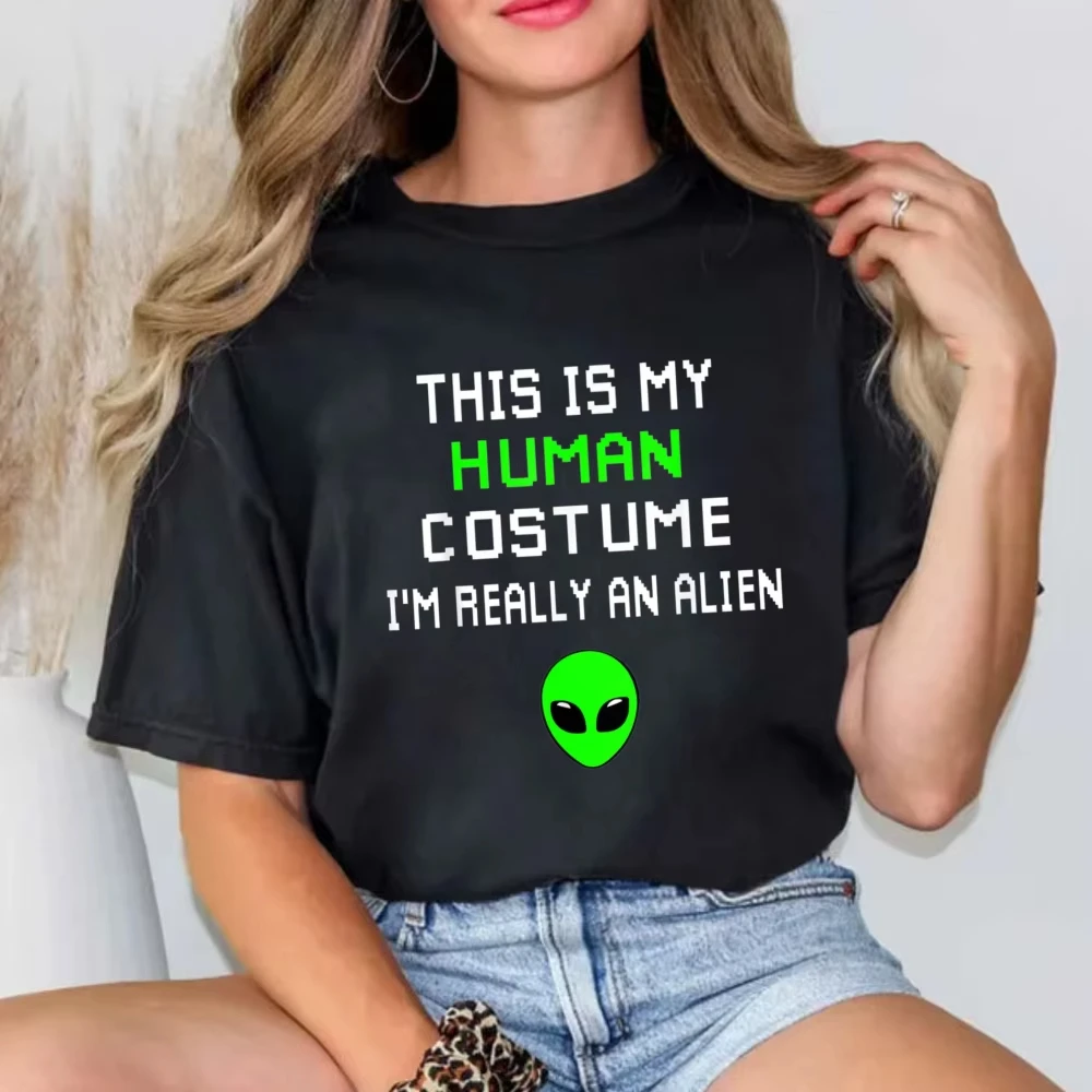 Weird Funny This is My Human Costume I'm Really an Alien T-Shirt Alien Human Costume Unisex T Shirt Humor style Cotton Tee-Shirt