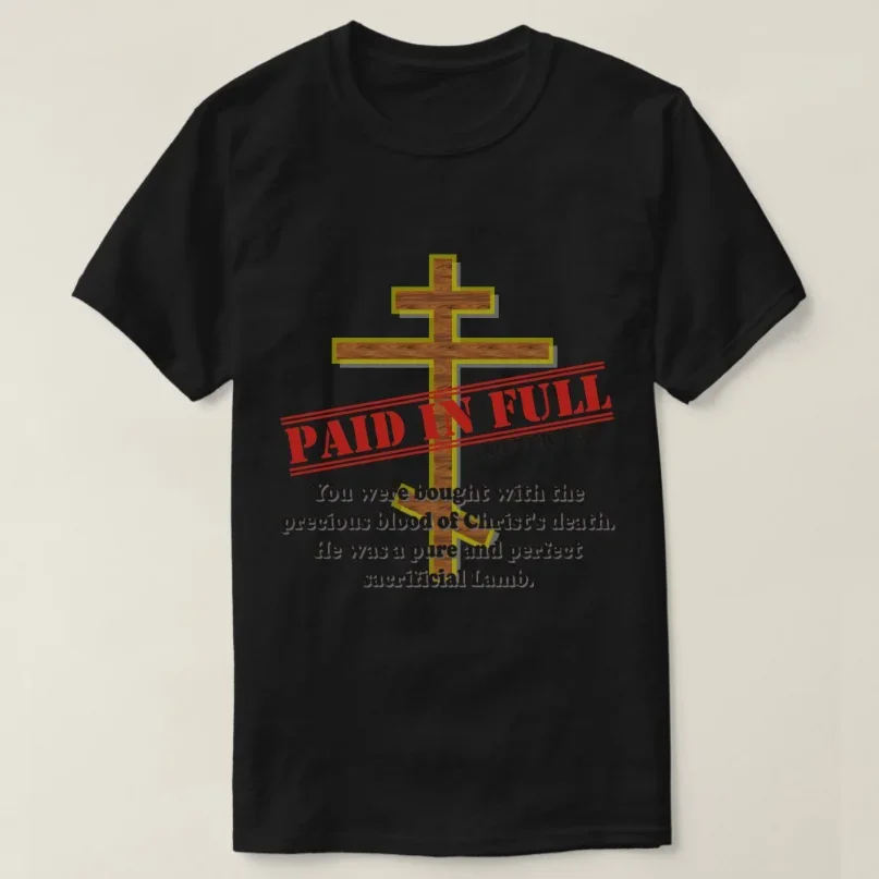 Paid In Full By The Blood of Christ Orthodox Cross T-Shirt Summer 100% Cotton Short Sleeve O-Neck Unisex T Shirt New S-3XL