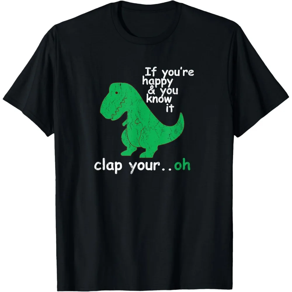 If You're Happy and You Know It Clap Your Oh T-Rex Dino T-Shirt Loose Harajuku Breathable Camisetas Unisex Women Men Tops
