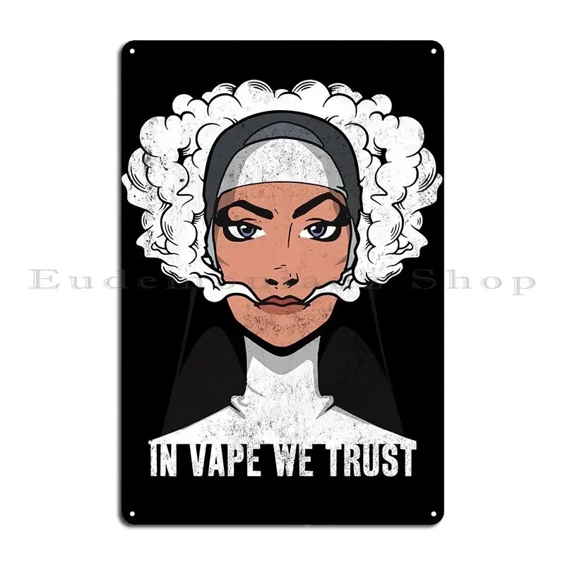 In Vape We Trust Smoking Vaping Nun Religion God Metal Plaque Design Wall Cave Pub Kitchen Personalized Tin Sign Poster