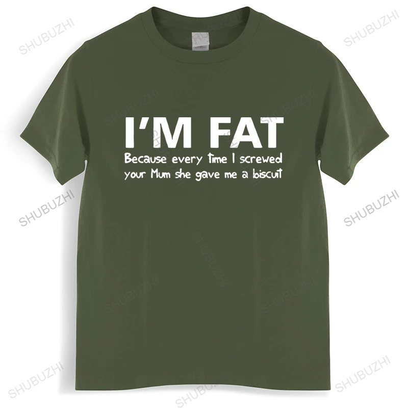 I\'m Fat Because T Shirt - Funny Your Mother Offensive Banter Joke Biscuit Streetwear Unsiex Clothes Comfortable Casual Clothing