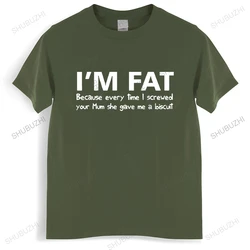 I'm Fat Because T Shirt - Funny Your Mother Offensive Banter Joke Biscuit Streetwear Unsiex Clothes Comfortable Casual Clothing