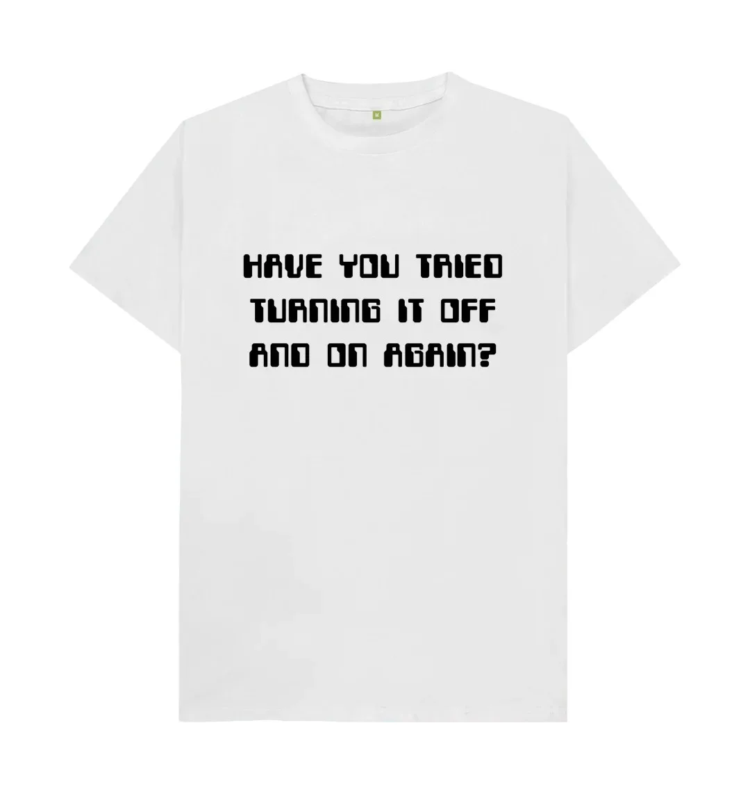 HAVE YOU TRIED TURNING IT OFF AND ON AGAIN T SHIRT  Cool Printed Crazy T Shirts American English printed niche T-Shirt