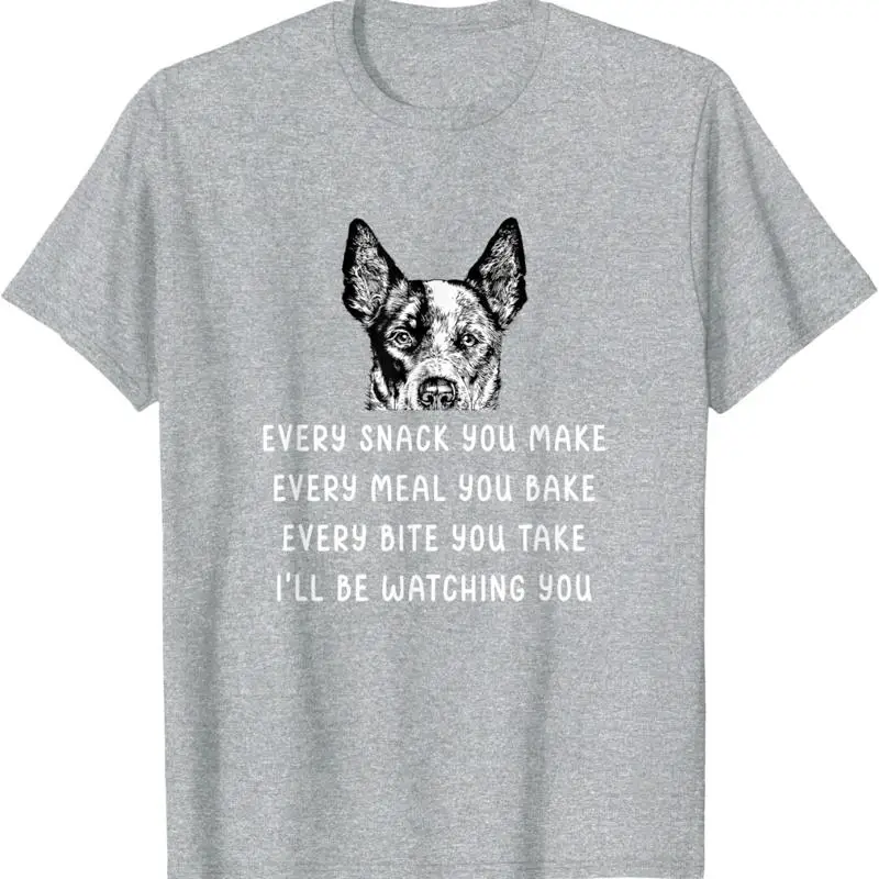 Every Snack You Make Meal Bake Blue Heeler T Shirt
