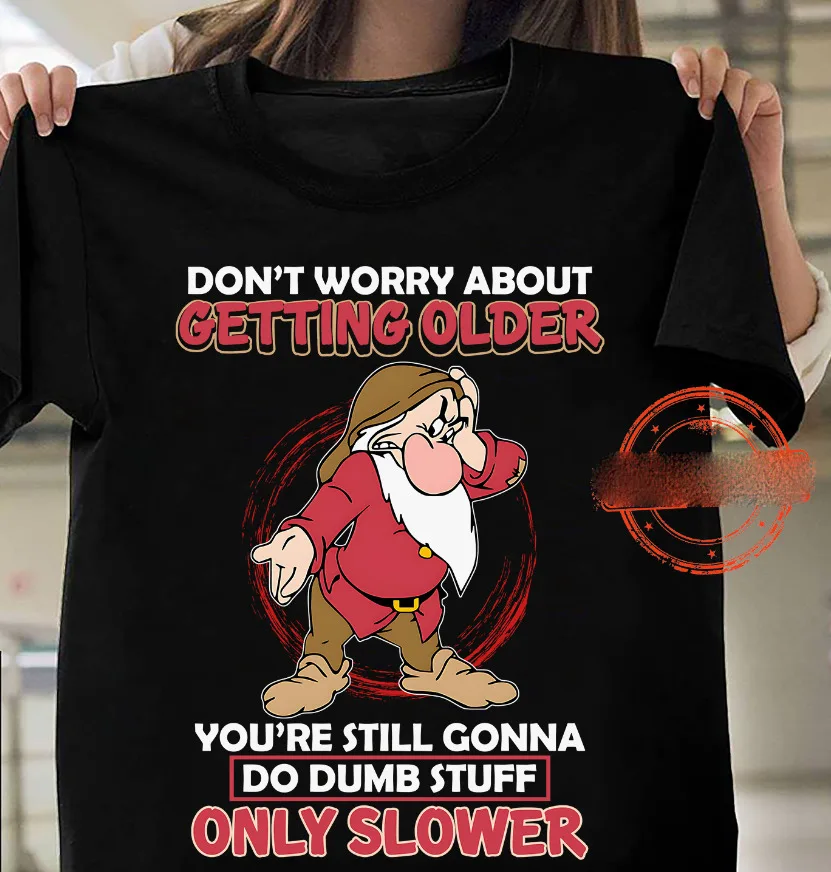 

Don'T Worry About Getting Older Dwarf T-Shirt Unisex S-5Xl