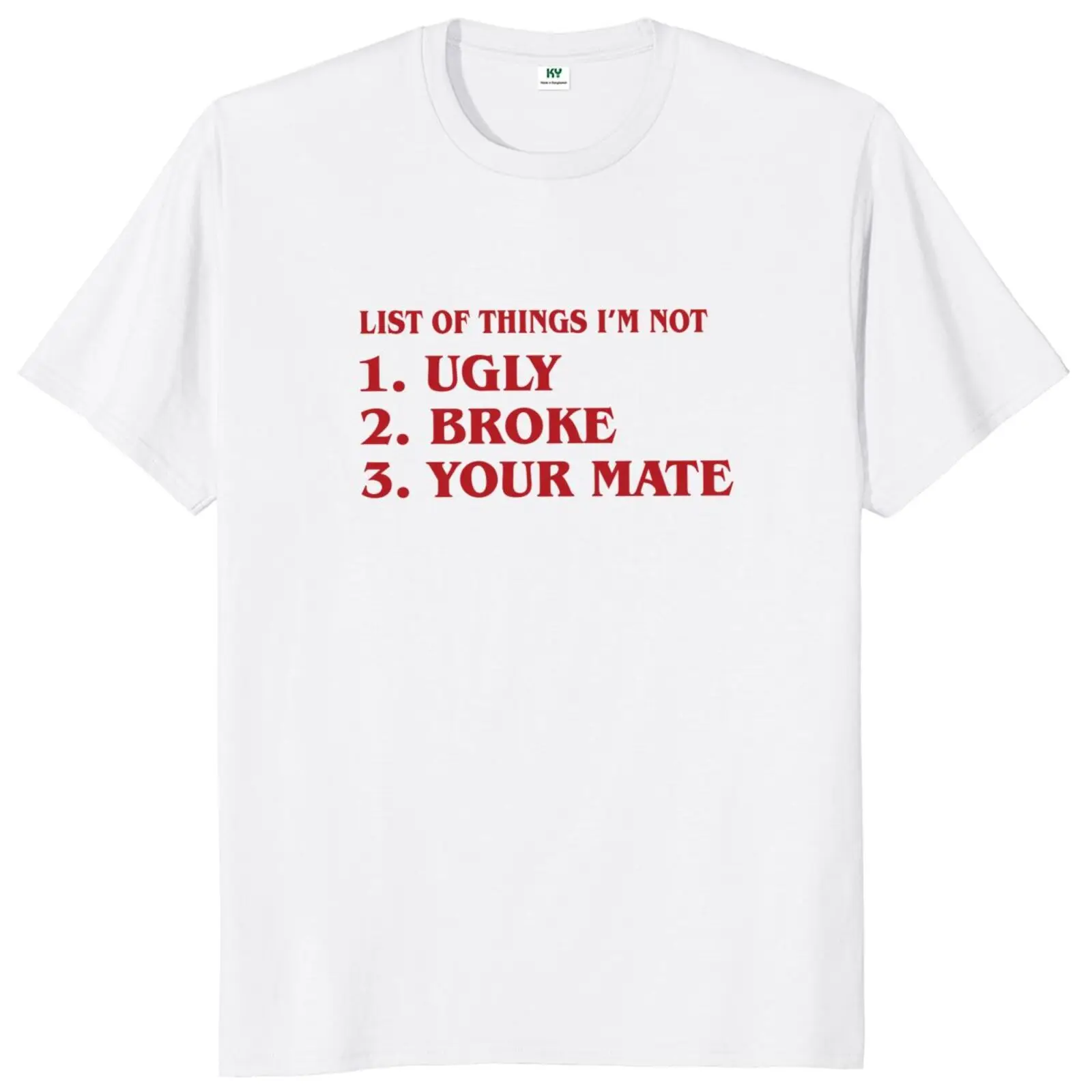 

Llist Of Things I'm Not Ugly Broke Your Mate T Shirt Humor Quotes Y2k Pop Tshirts 100% Cotton Unisex Soft Tops EU Size