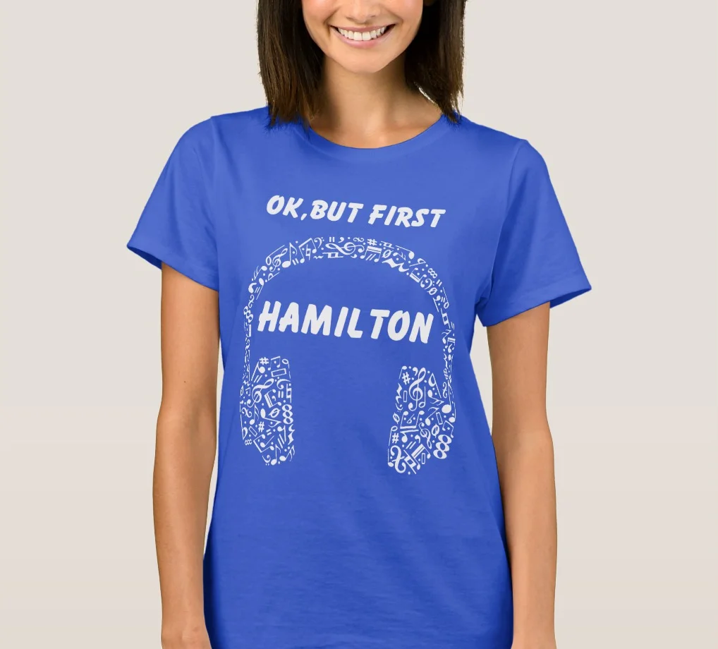 OK BUT FIRST HAMILTON Ear Phones Music Women's T-shirts