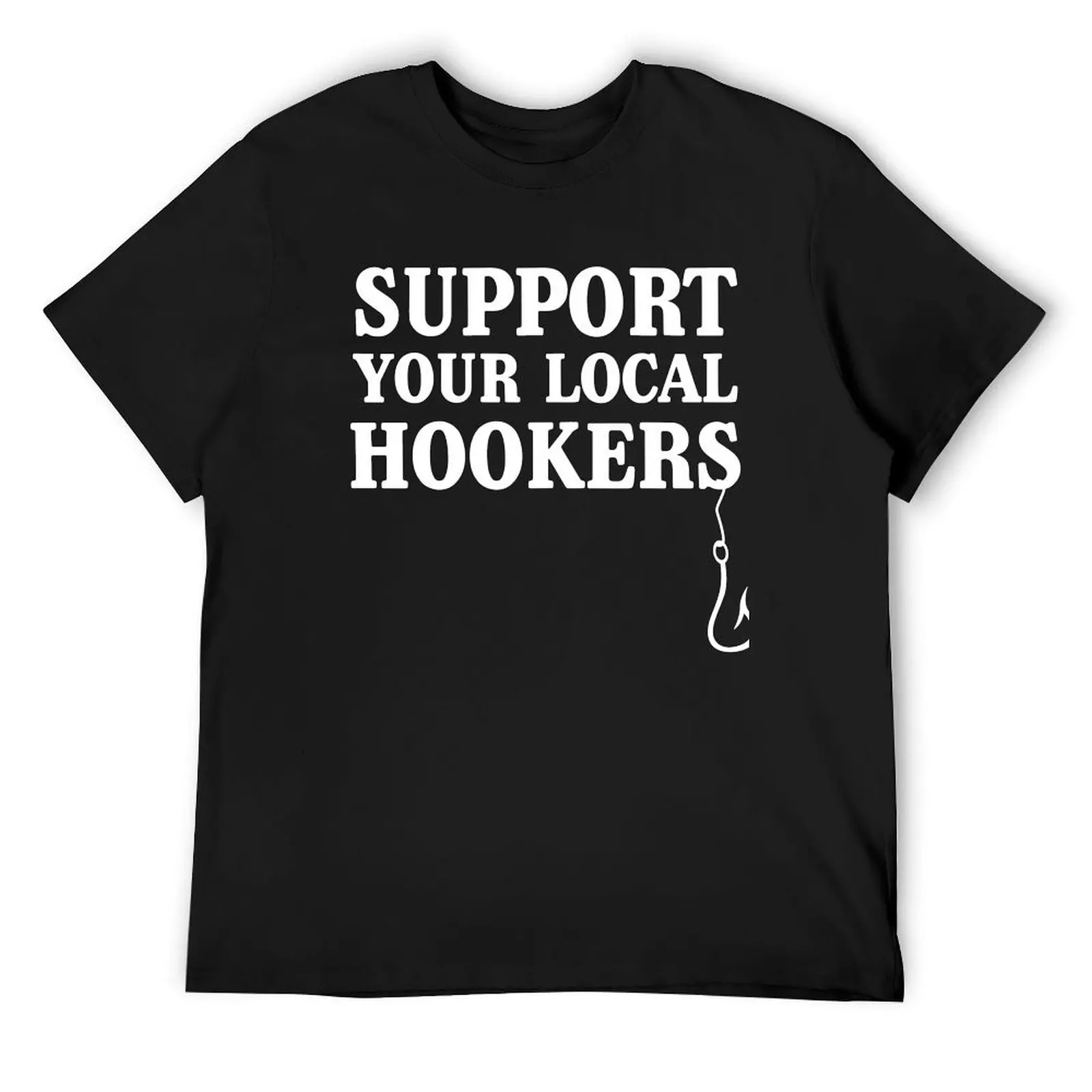 Support your local hookers (Fishermen) T-Shirt essential t shirt shirts graphic mens tall t shirts