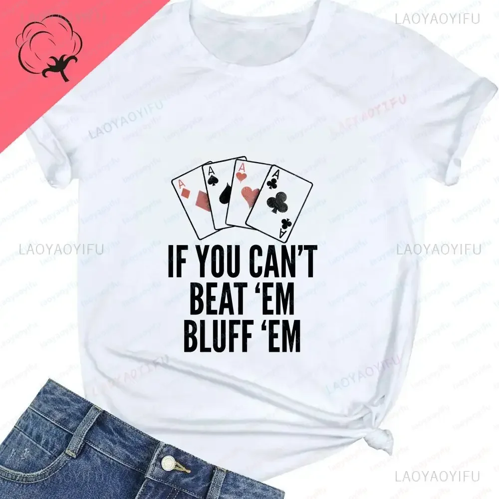 IF YOU CAN'T DEFEAT THEM, THEN DISMISS THEM. Lucky Poker Shirt with Pure Cotton T-shirt Pattern