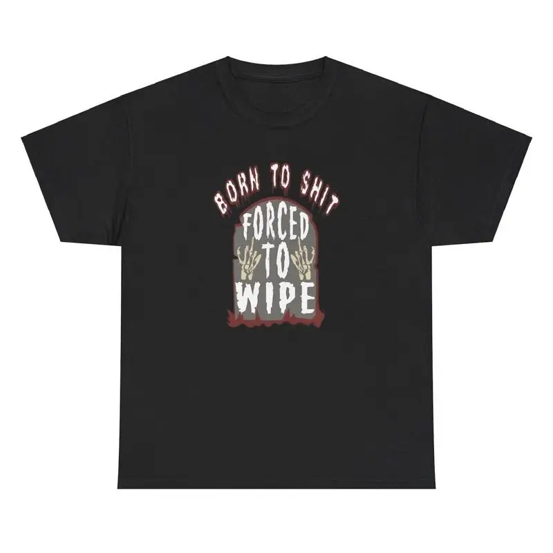 Born To Sh*t Forced To Wipe T Shirt Funny Cursed Weirdcore Dank Meme Weird Tee