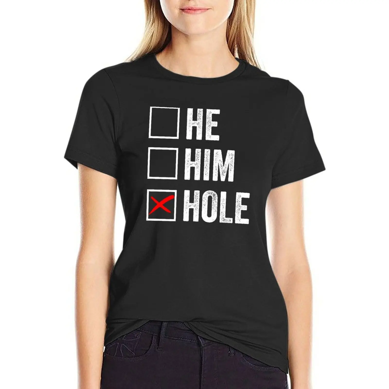 Funny Sarcastic Quote: he him hole T-Shirt customizeds summer tops plus sizes t-shirt dress for Women sexy