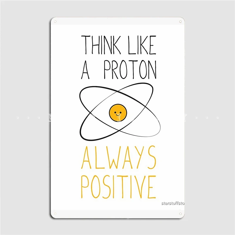 Think Like A Proton Always Positive Metal Plaque Poster Club Home Bar Cave Design Plaques Tin Sign Poster