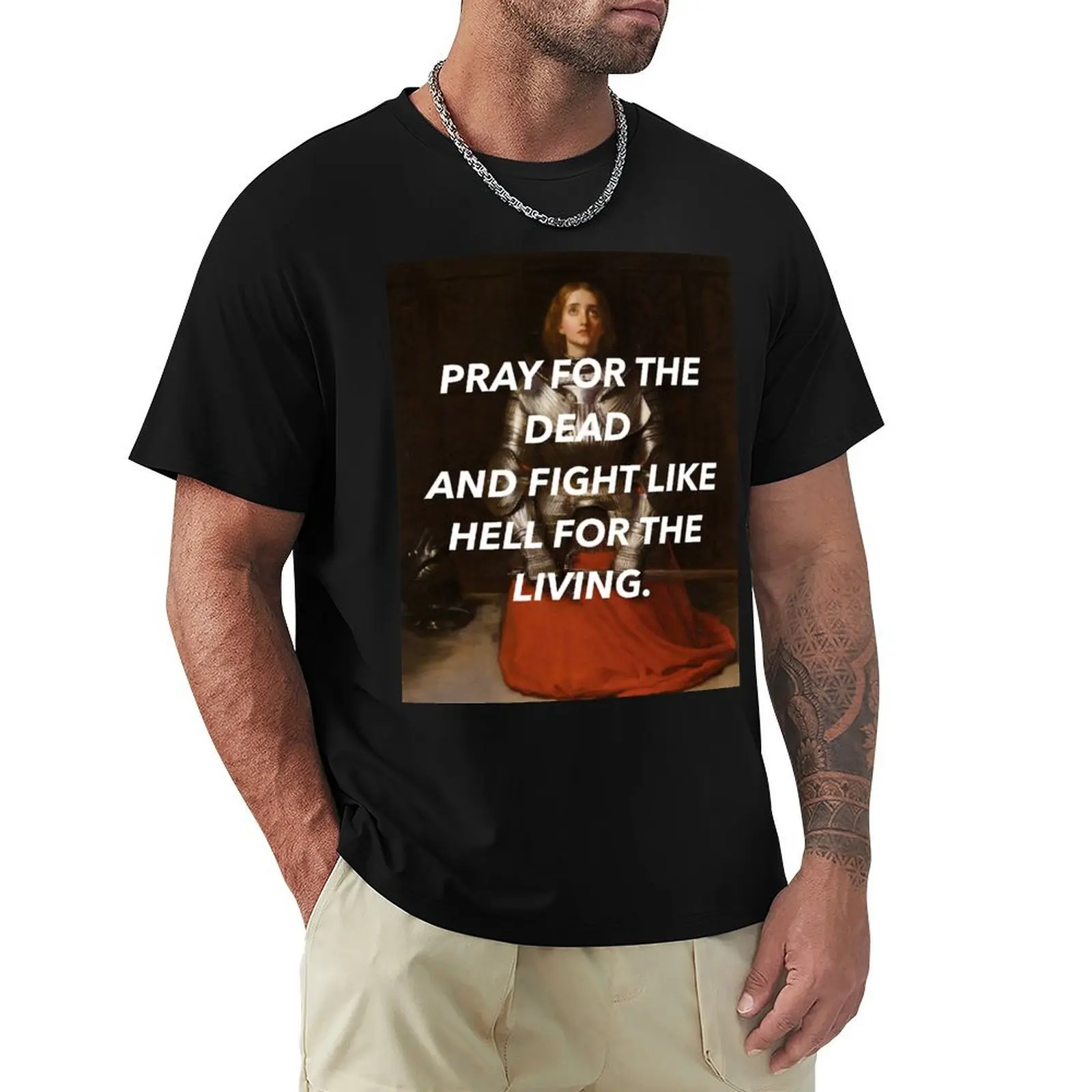 pray for the dead and fight like hell for the living T-Shirt Quick Dry Travel T-Shirt